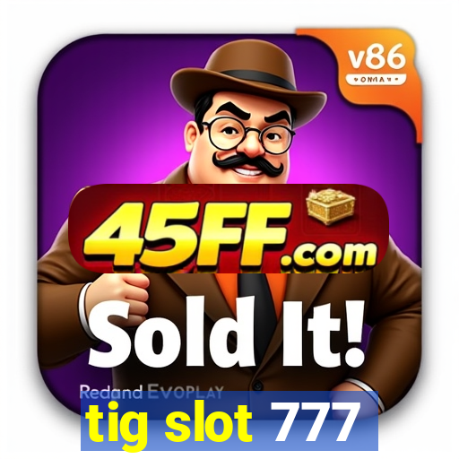 tig slot 777